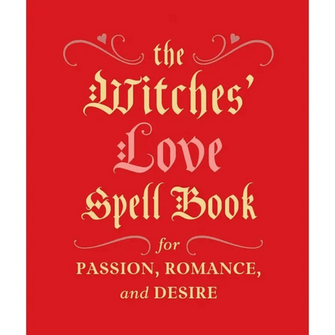 Witches' Love Spell Book for Passion, Romance, & Desire--Magic Hour